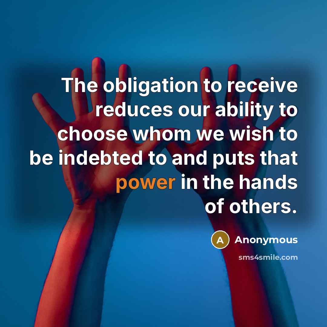 “The obligation to receive reduces our ability to choose whom…” quote by Anonymous