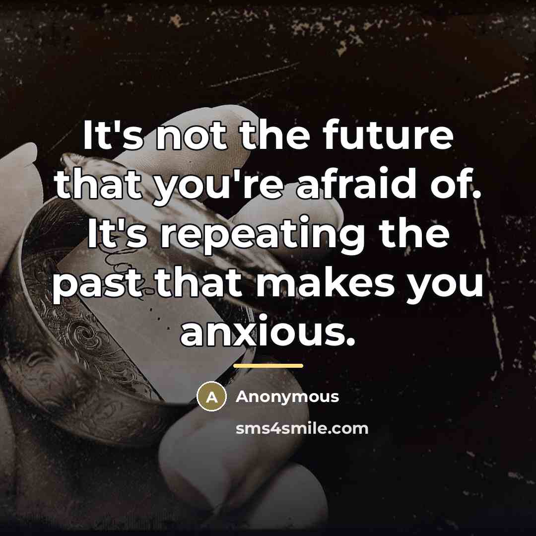 “It's not the future that you're afraid of. It's repeating…” quote by Anonymous