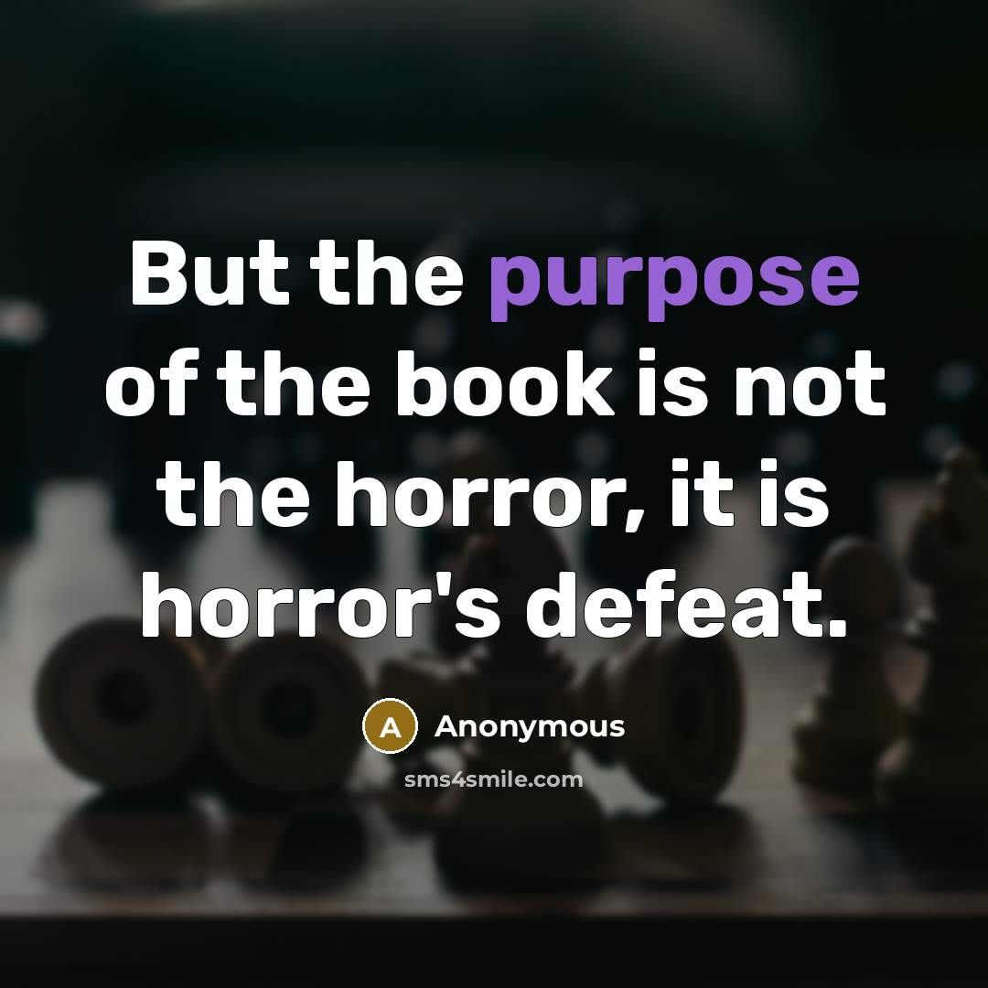 “But the purpose of the book is not the horror,…” quote by Anonymous