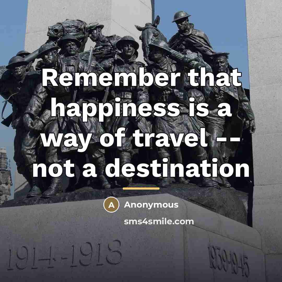 “Remember that happiness is a way of travel -- not…” quote by Anonymous