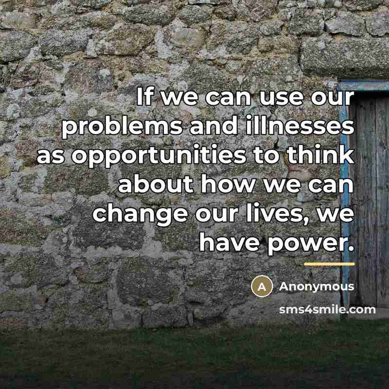 “If we can use our problems and illnesses as opportunities…” quote by Anonymous