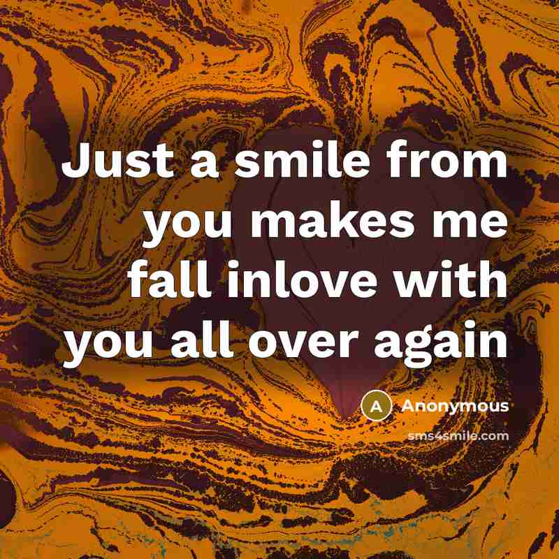 “Just a smile from you makes me fall inlove with you all over again” quote by Anonymous