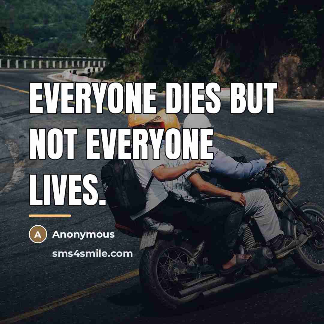 “Everyone dies but not everyone lives.…” quote by Anonymous
