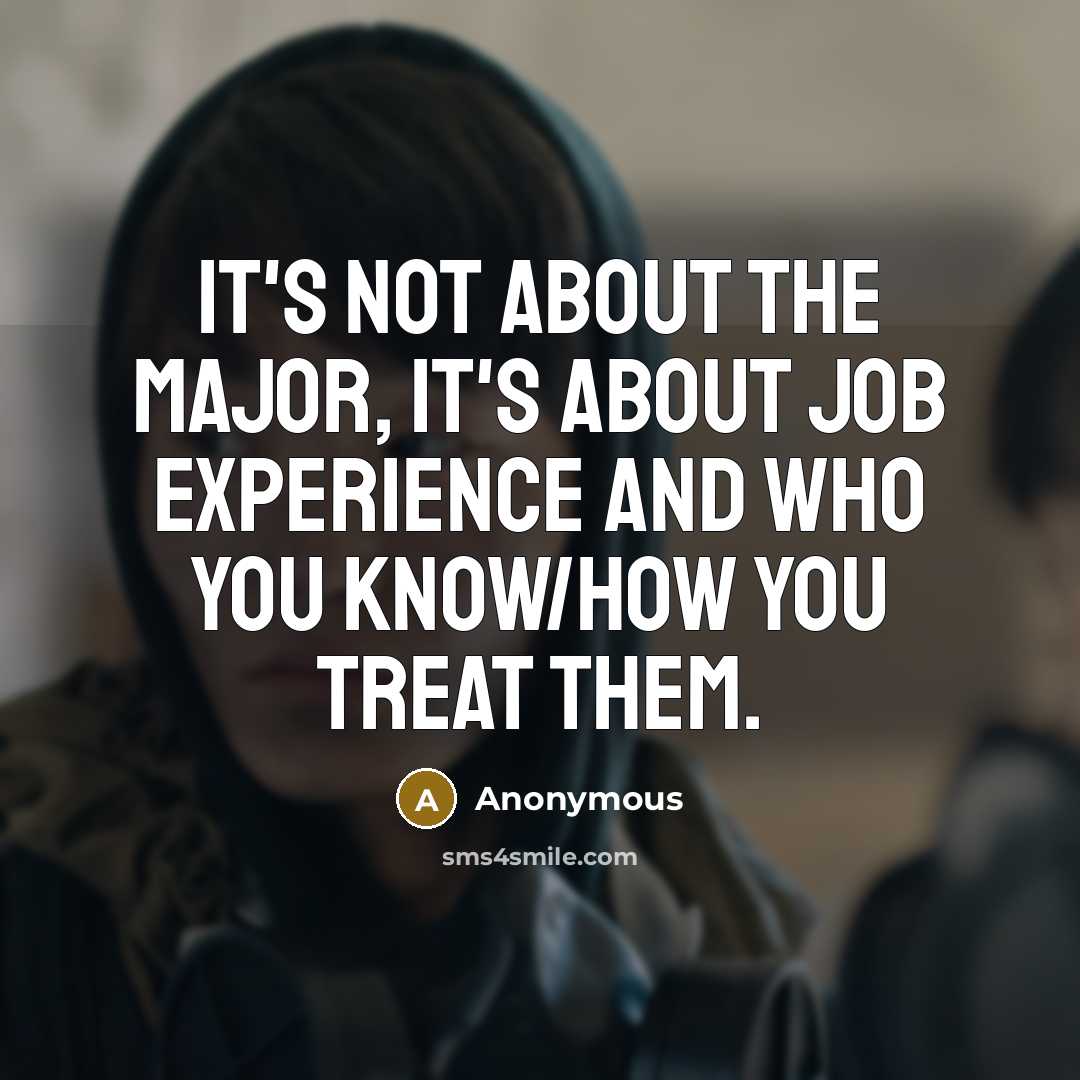 “It's not about the major, it's about job experience and…” quote by Anonymous