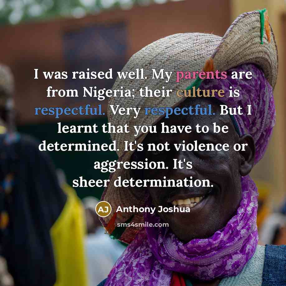 “I was raised well. My parents are from Nigeria; their…” quote by Anthony Joshua