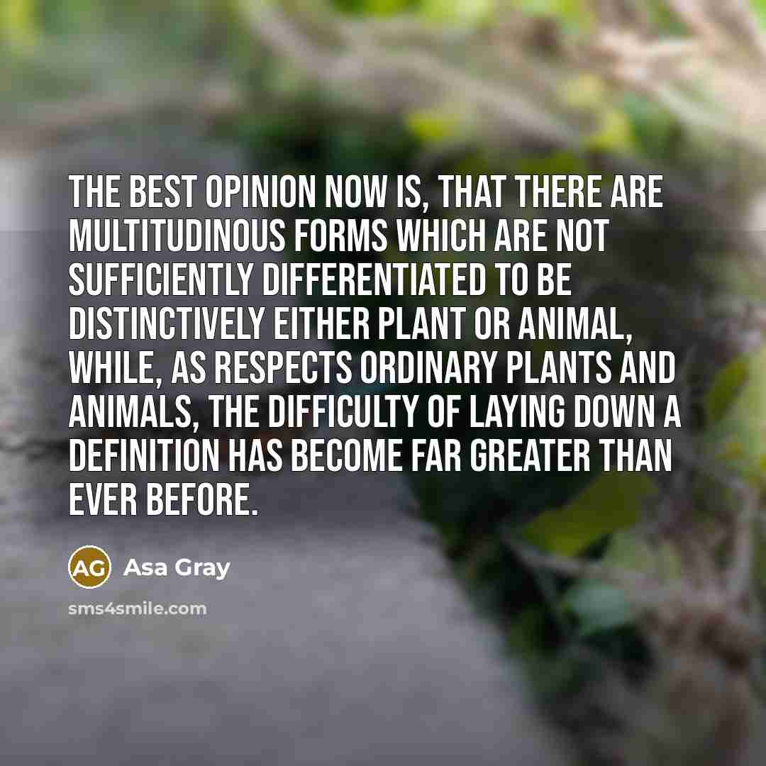“The best opinion now is, that there are multitudinous forms…” quote by Asa Gray