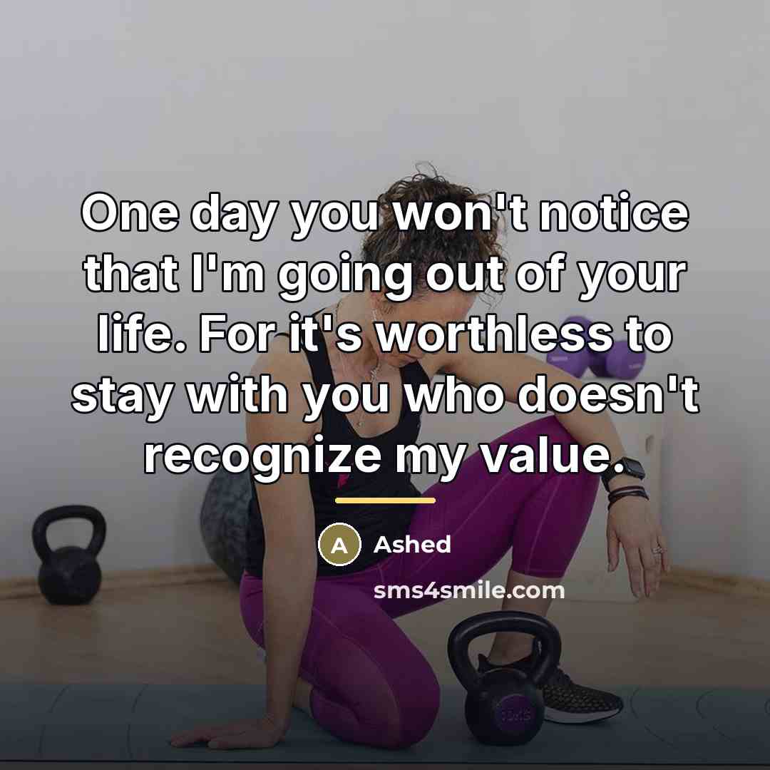 “One day you won't notice that I'm going out of…” quote by Ashed
