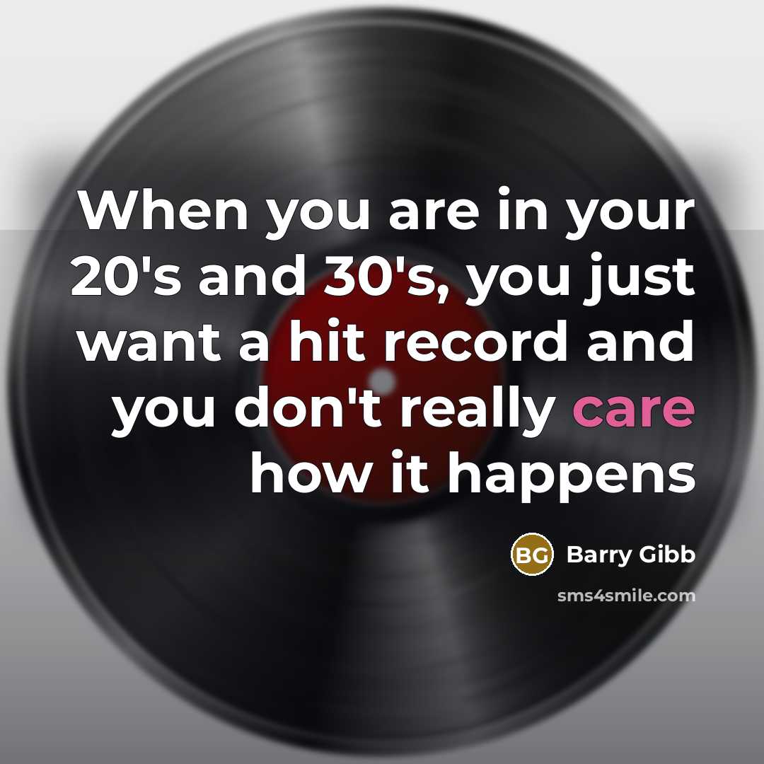 “When you are in your 20's and 30's, you just…” quote by Barry Gibb