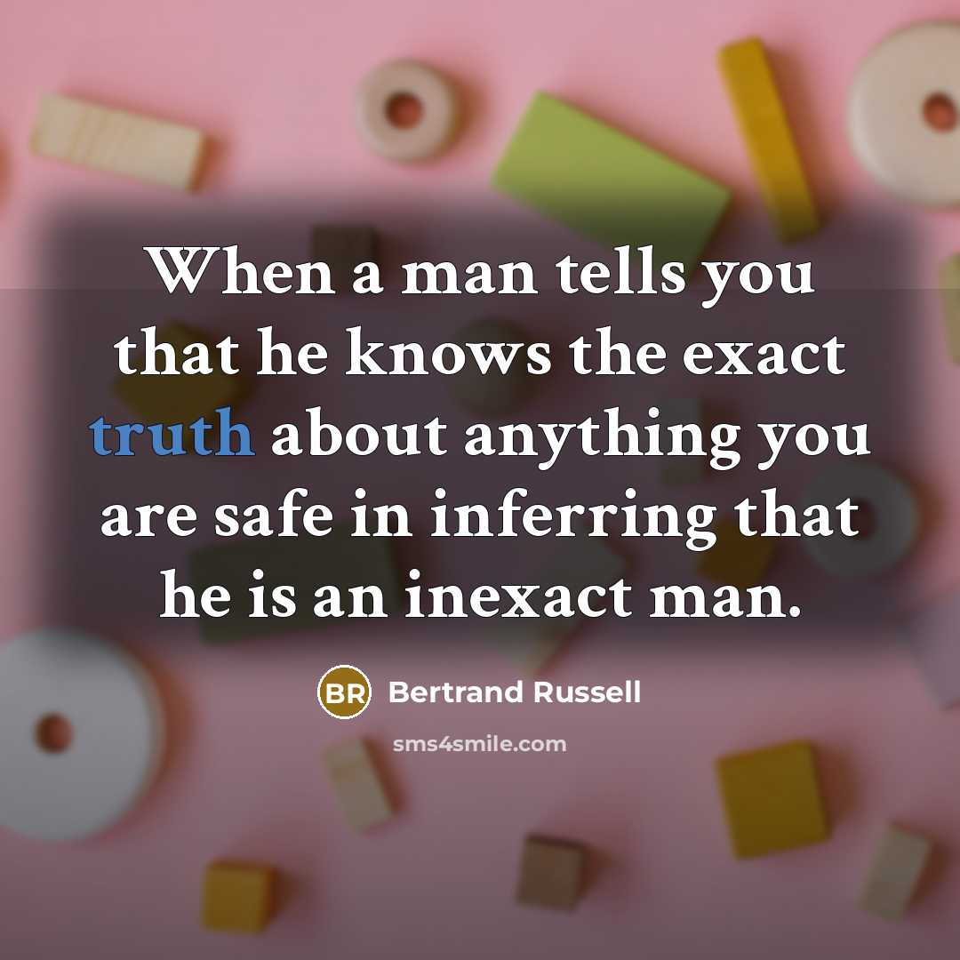 “When a man tells you that he knows the exact…” quote by Bertrand Russell