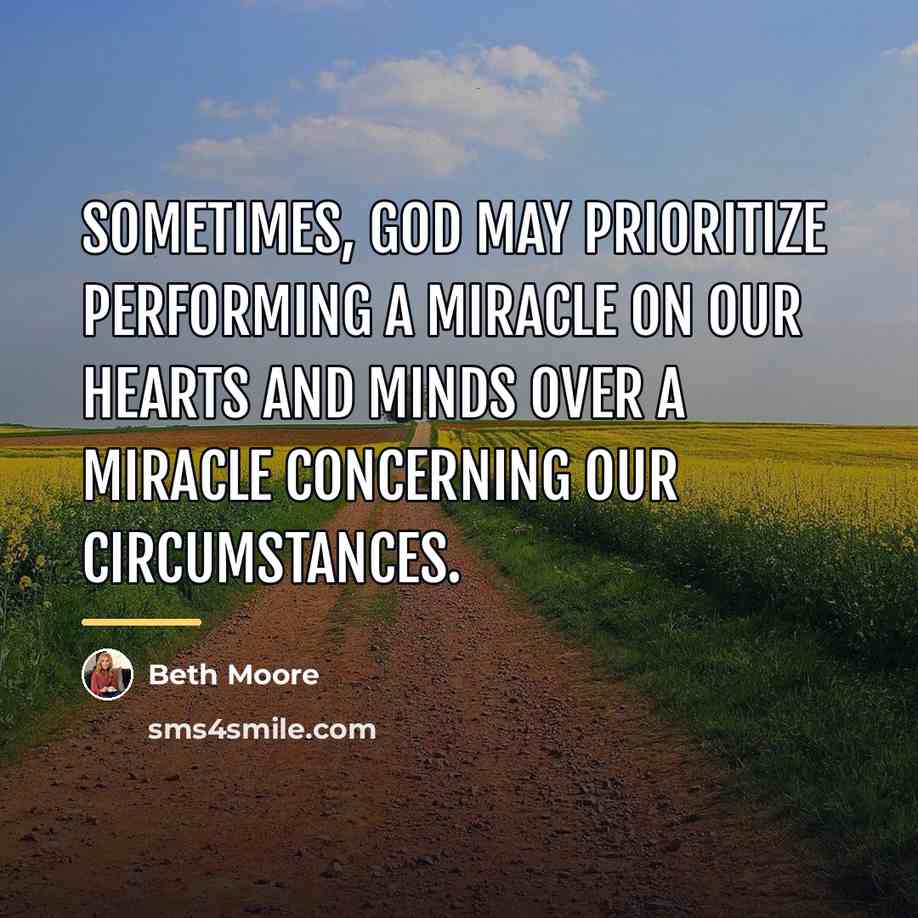 “Sometimes, God may prioritize performing a miracle on our hearts…” quote by Beth Moore