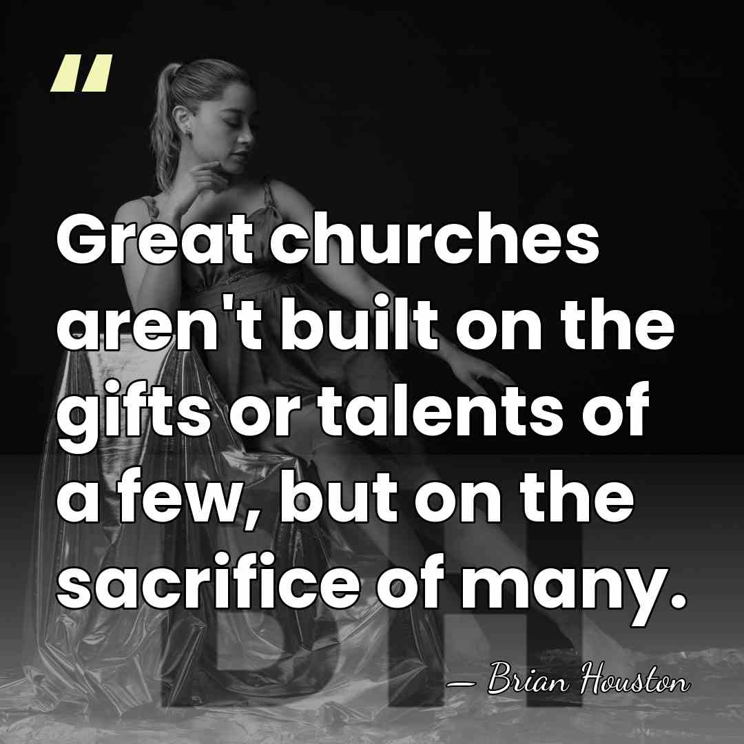 Great churches aren't built on the gifts or talents of a few,&hellip; - Brian Houston