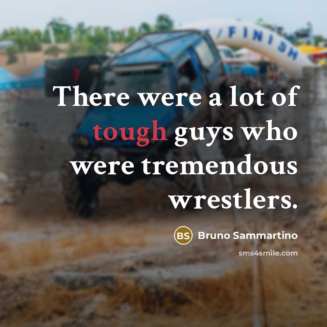 “There were a lot of tough guys who were tremendous…” quote by Bruno Sammartino
