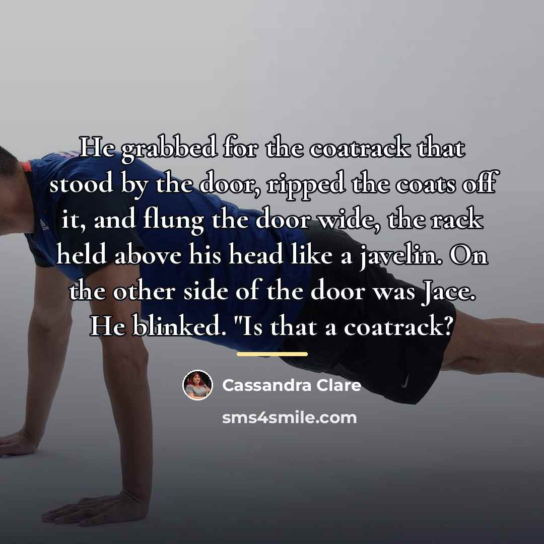 “He grabbed for the coatrack that stood by the door,…” quote by Cassandra Clare