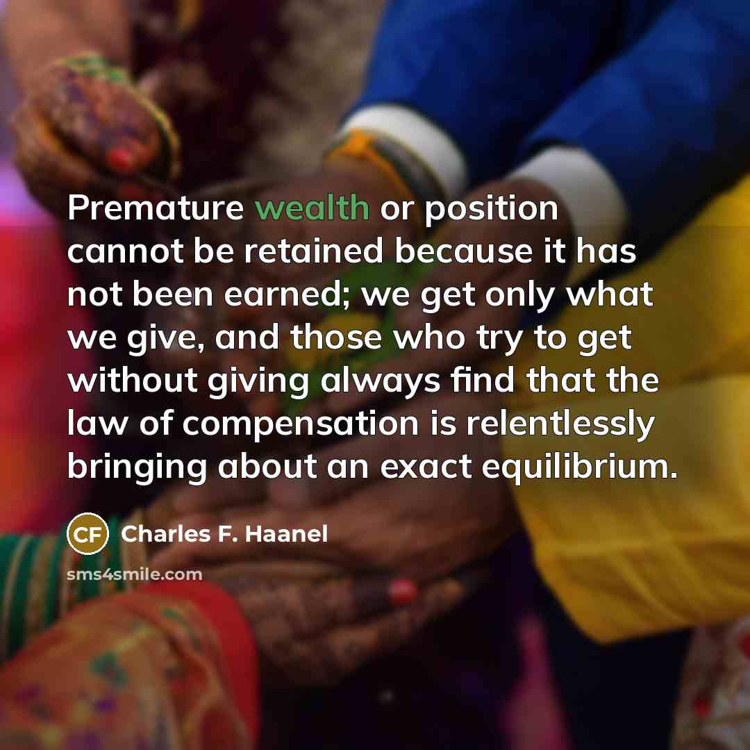 “Premature wealth or position cannot be retained because it has…” quote by Charles F. Haanel