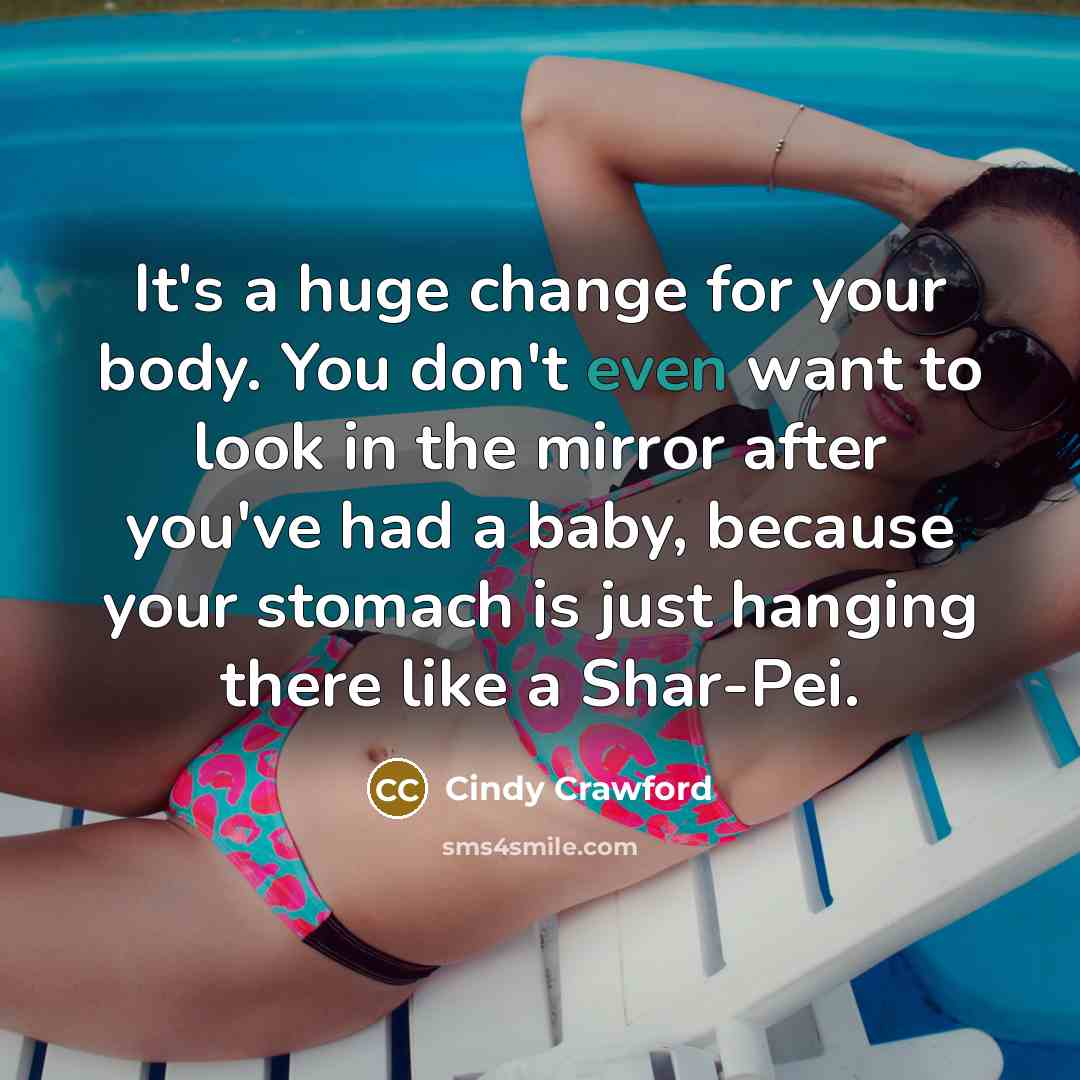 “It's a huge change for your body. You don't even…” quote by Cindy Crawford