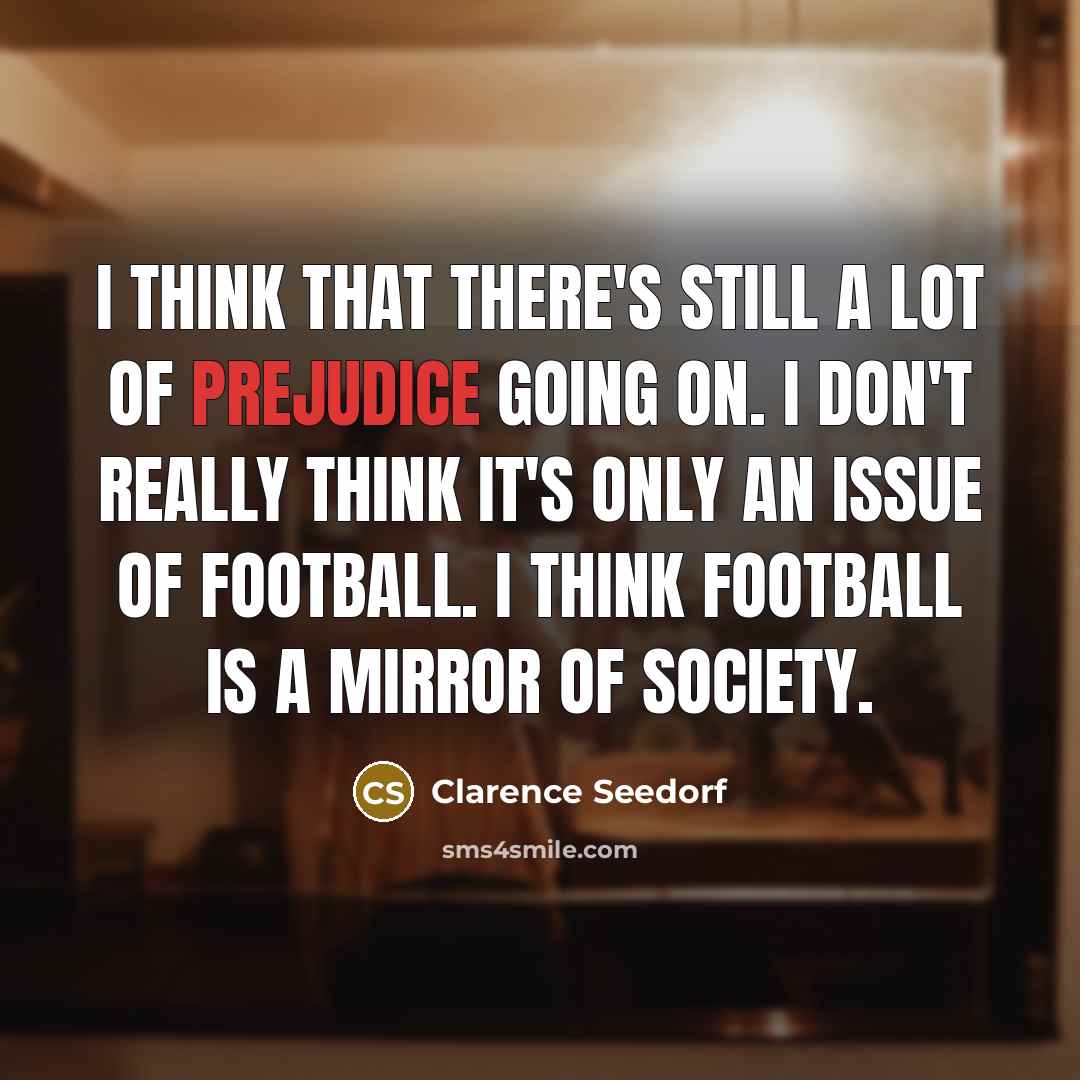 “I think that there's still a lot of prejudice going…” quote by Clarence Seedorf