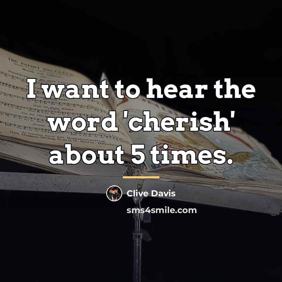 “I want to hear the word 'cherish' about 5 times.…” quote by Clive Davis