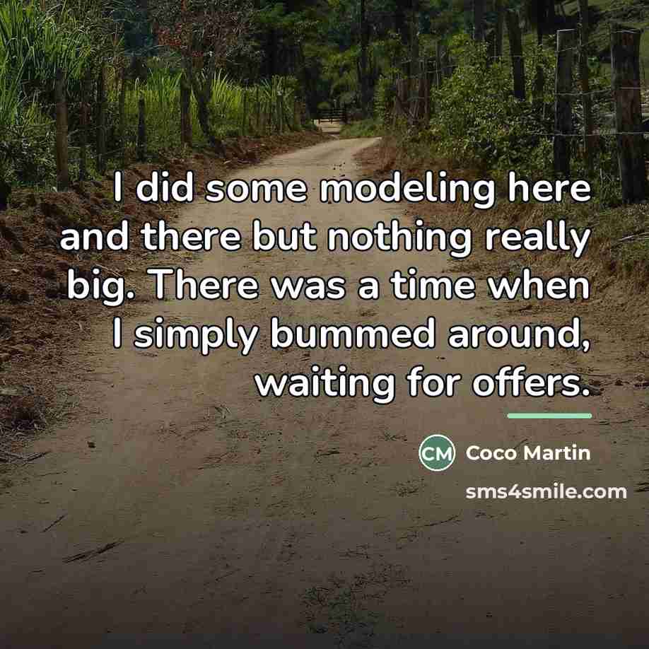 “I did some modeling here and there but nothing really…” quote by Coco Martin