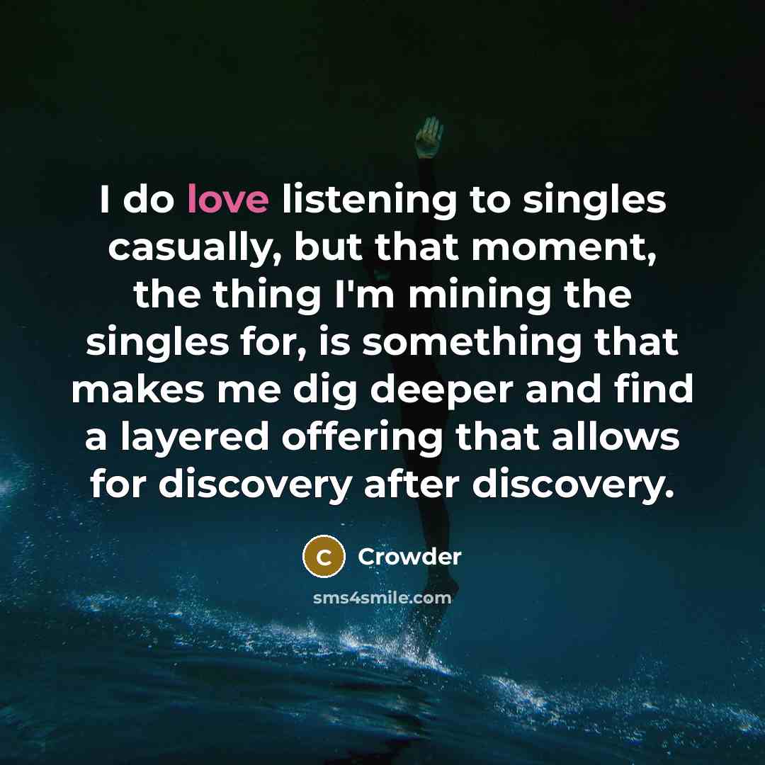 “I do love listening to singles casually, but that moment,…” quote by Crowder