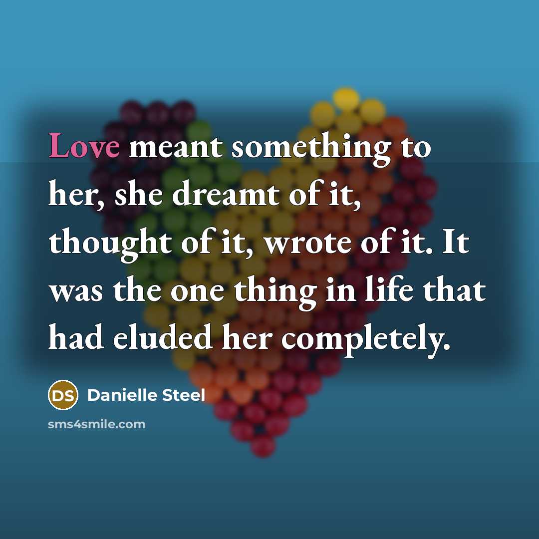 “Love meant something to her, she dreamt of it, thought…” quote by Danielle Steel