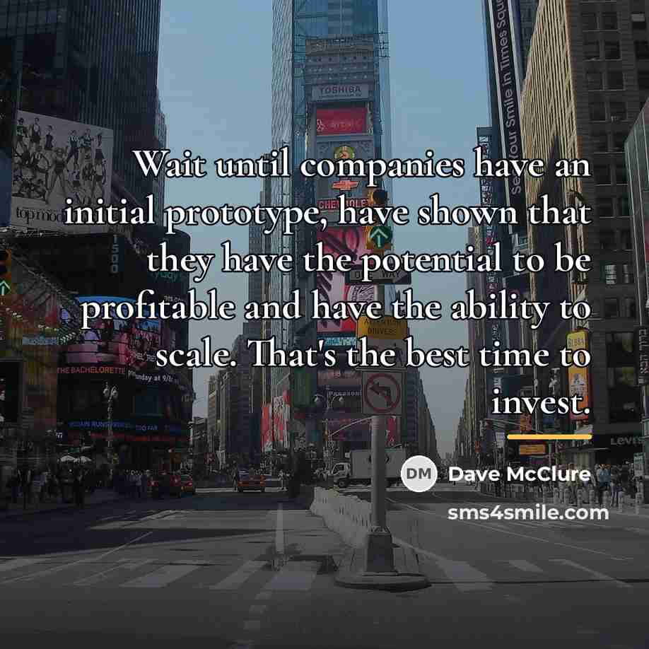 “Wait until companies have an initial prototype, have shown that…” quote by Dave McClure