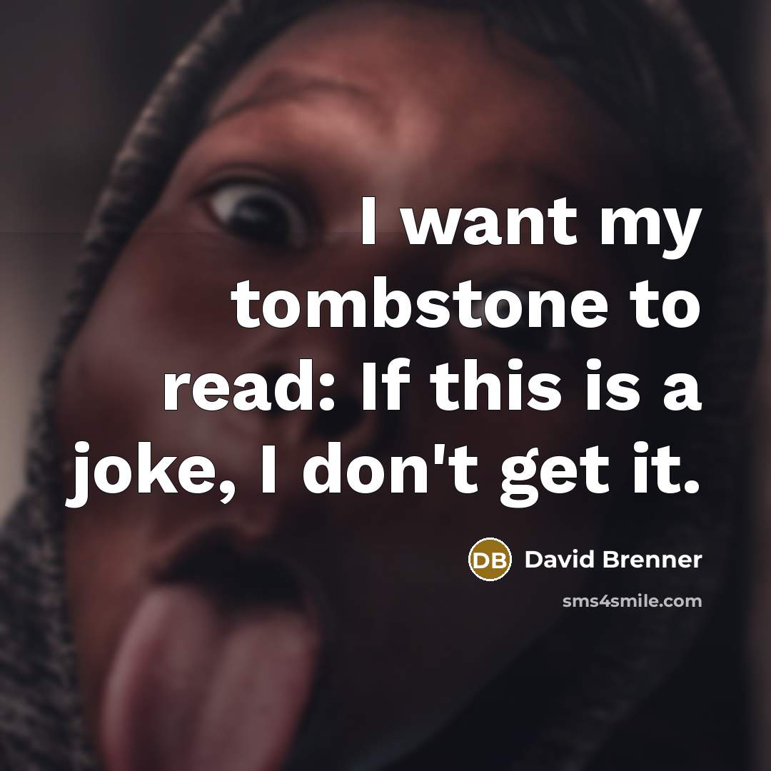 “I want my tombstone to read: If this is a…” quote by David Brenner