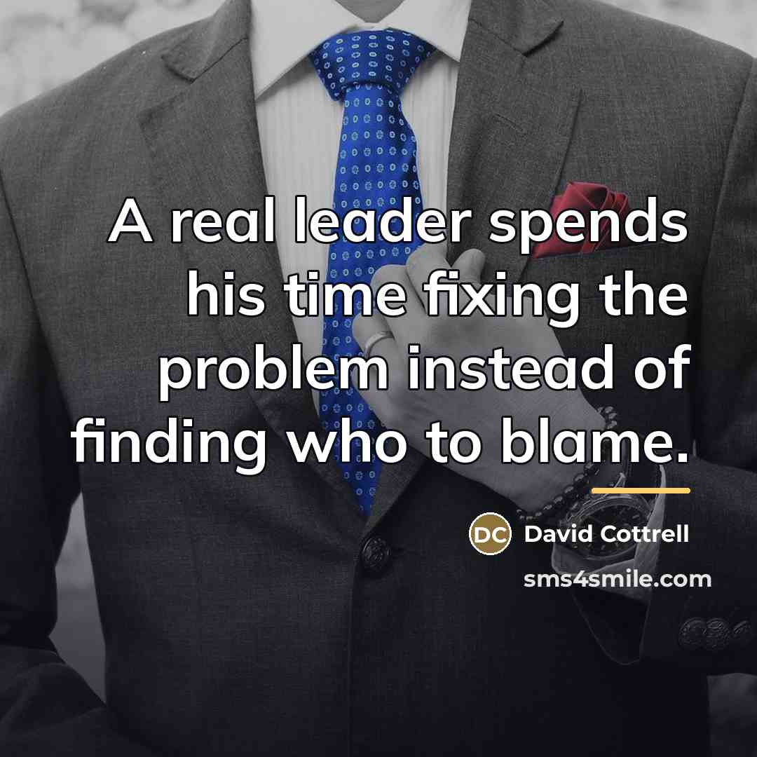 “A real leader spends his time fixing the problem instead…” quote by David Cottrell