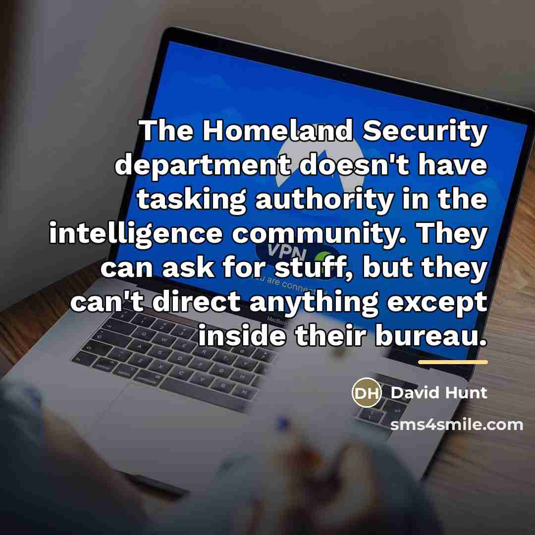 “The Homeland Security department doesn't have tasking authority in the…” quote by David Hunt