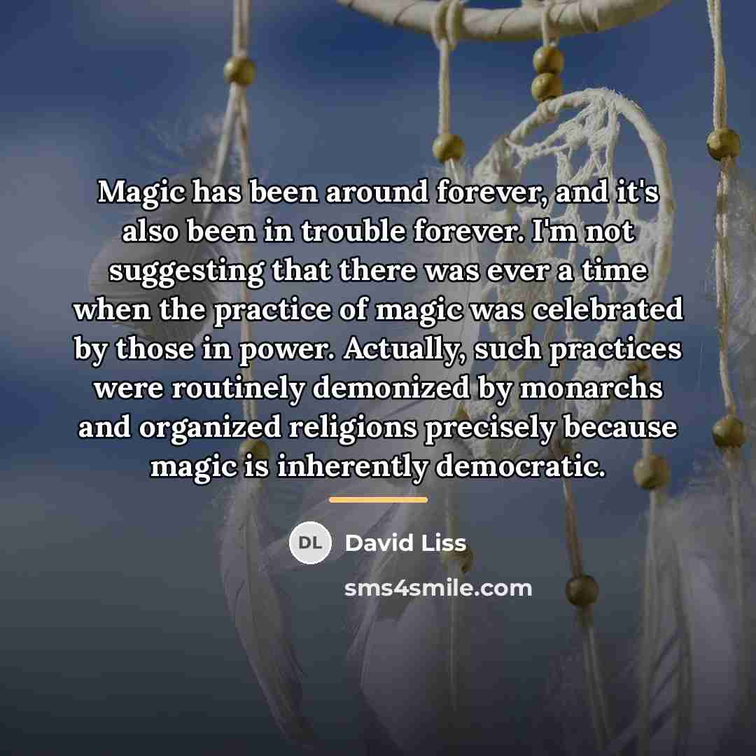 “Magic has been around forever, and it's also been in…” quote by David Liss