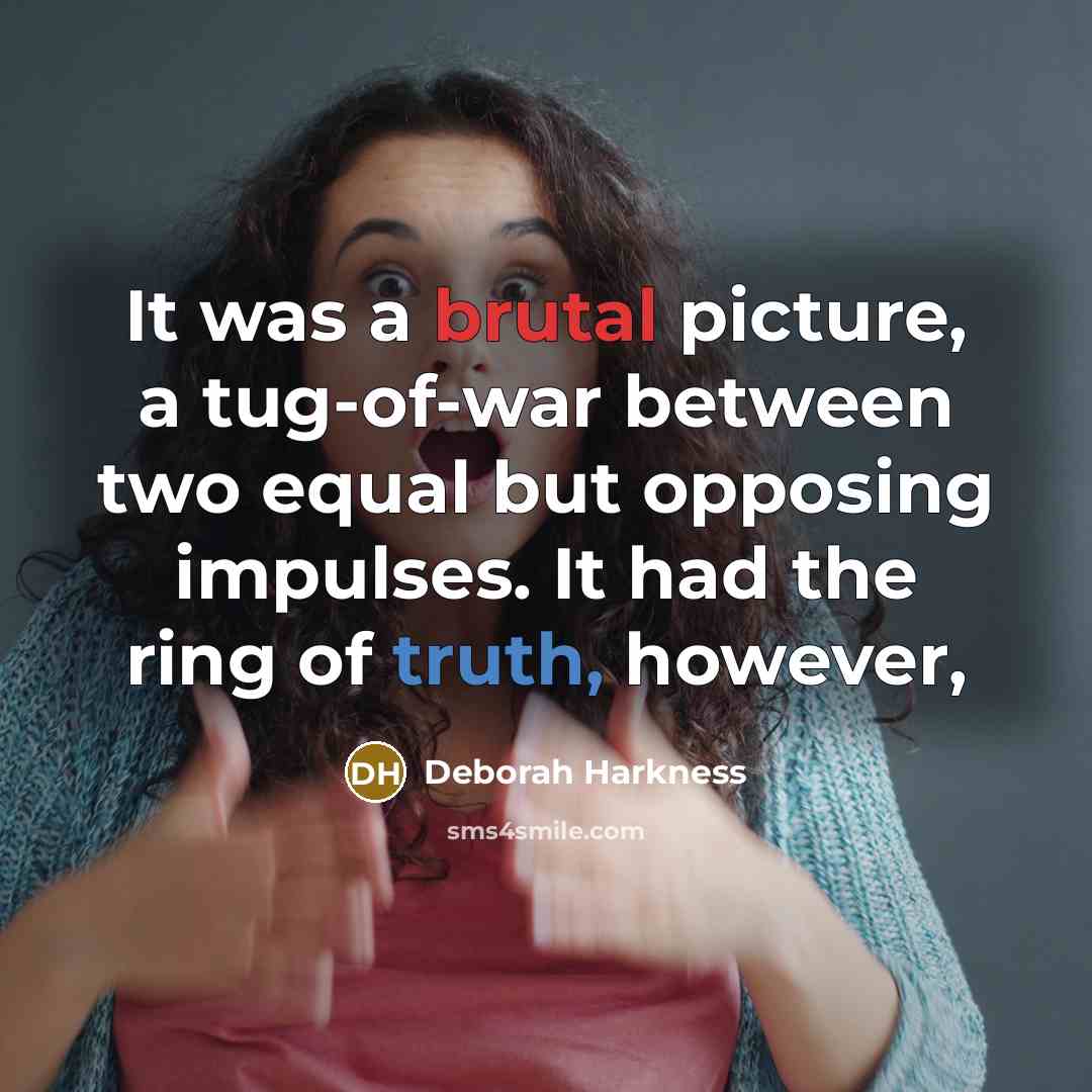 “It was a brutal picture, a tug-of-war between two equal…” quote by Deborah Harkness