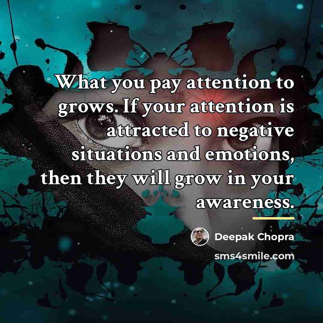 “What you pay attention to grows. If your attention is…” quote by Deepak Chopra