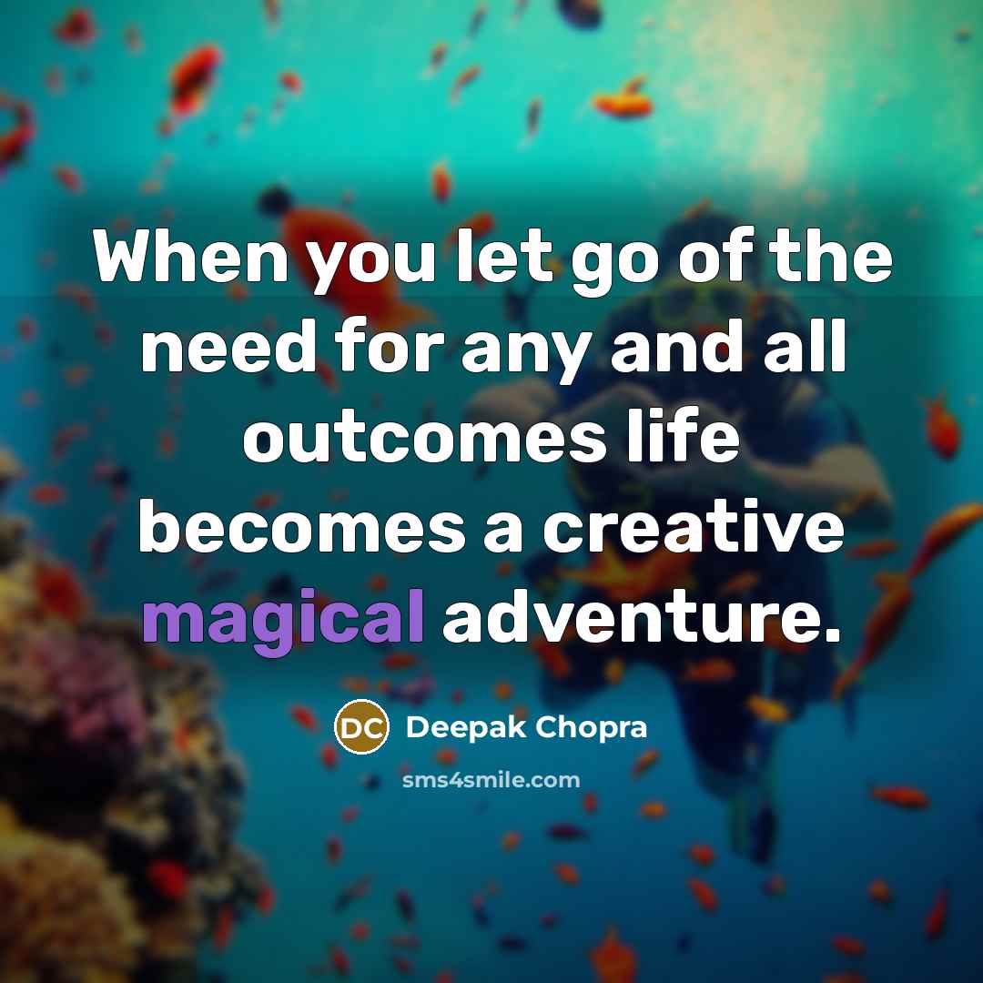 “When you let go of the need for any and…” quote by Deepak Chopra
