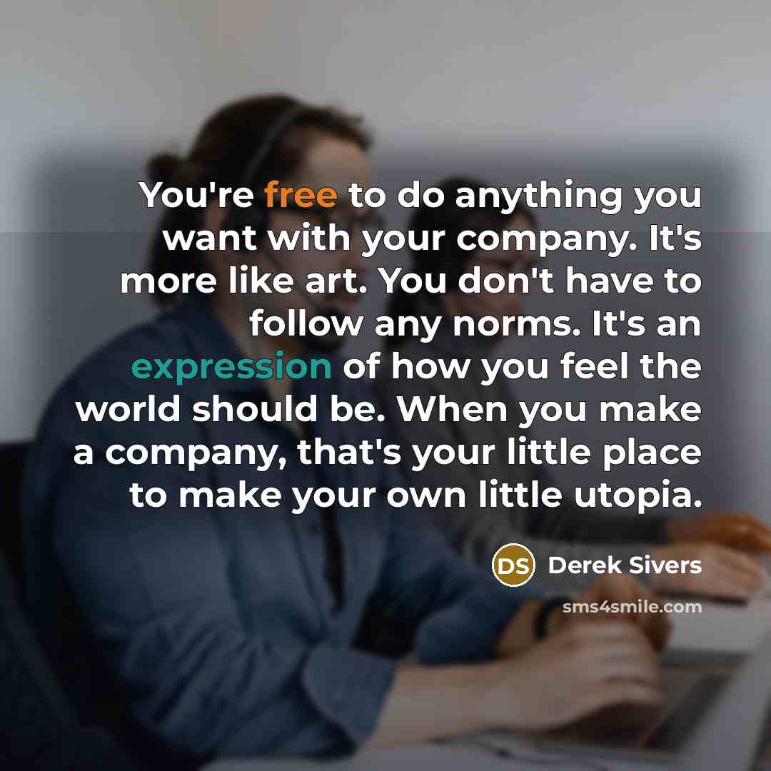 “You're free to do anything you want with your company.…” quote by Derek Sivers