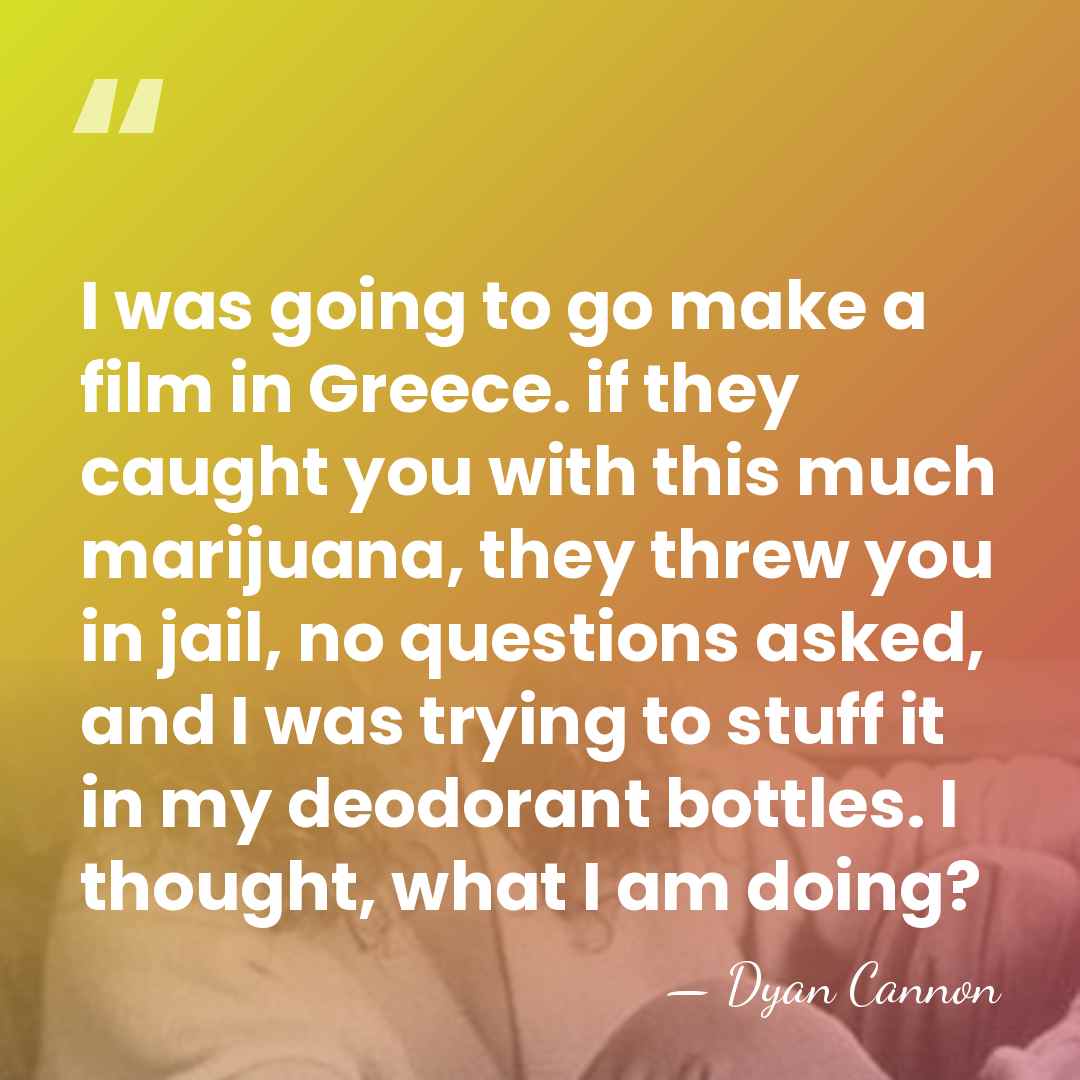 I was going to go make a film in Greece. if they&hellip; - Dyan Cannon