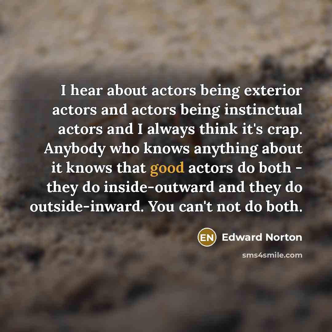 “I hear about actors being exterior actors and actors being…” quote by Edward Norton