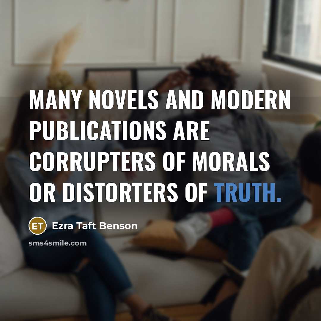 “Many novels and modern publications are corrupters of morals or…” quote by Ezra Taft Benson