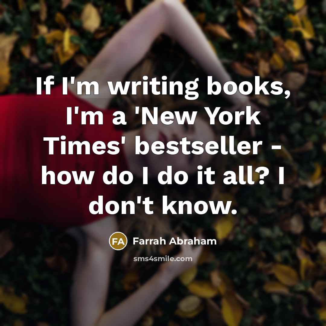 “If I'm writing books, I'm a 'New York Times' bestseller…” quote by Farrah Abraham
