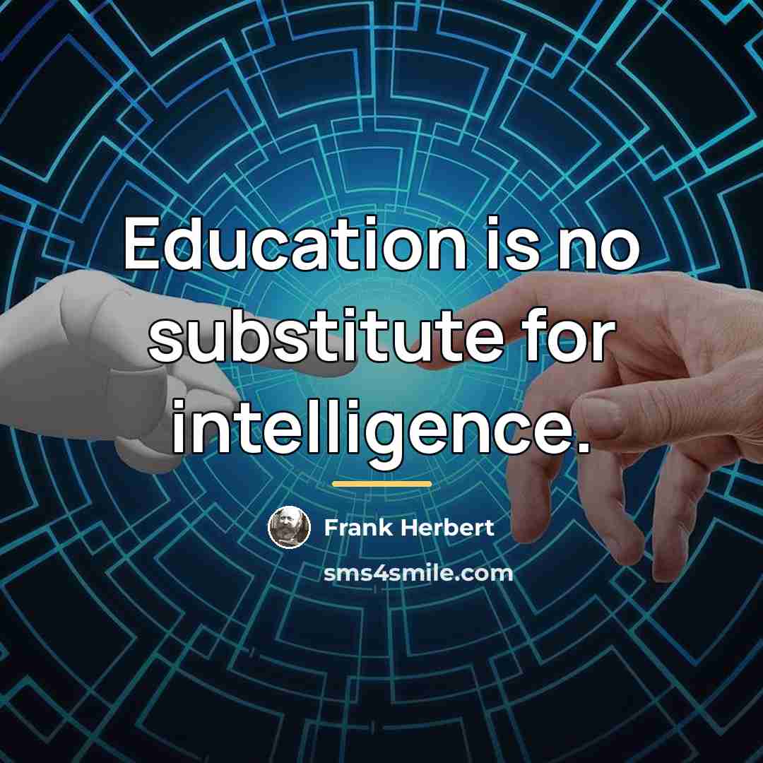 “Education is no substitute for intelligence.…” quote by Frank Herbert