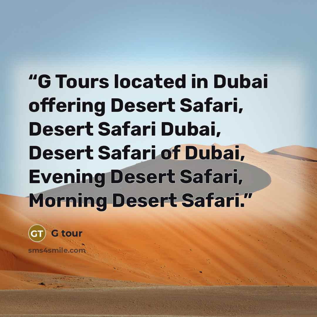“G Tours located in Dubai offering Desert Safari, Desert Safari Dubai, Desert Safari of Dubai, Evening Desert Safari, Morning Desert Safari.” quote by G tour