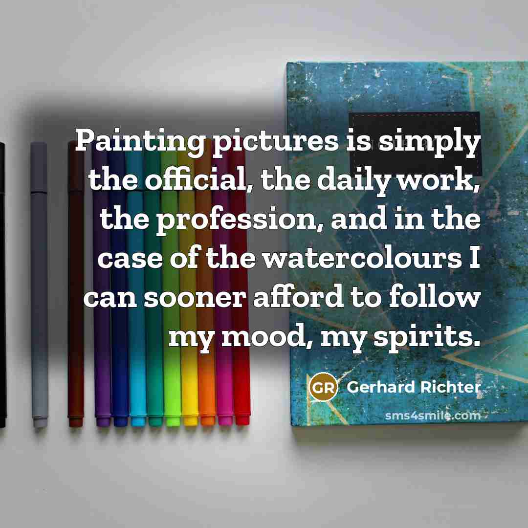 “Painting pictures is simply the official, the daily work, the…” quote by Gerhard Richter