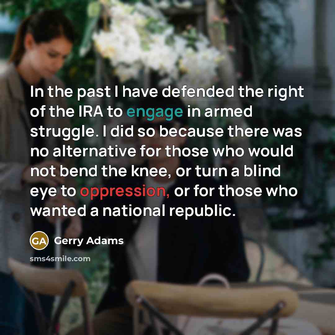 “In the past I have defended the right of the…” quote by Gerry Adams