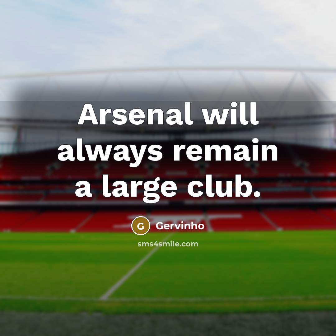“Arsenal will always remain a large club.…” quote by Gervinho