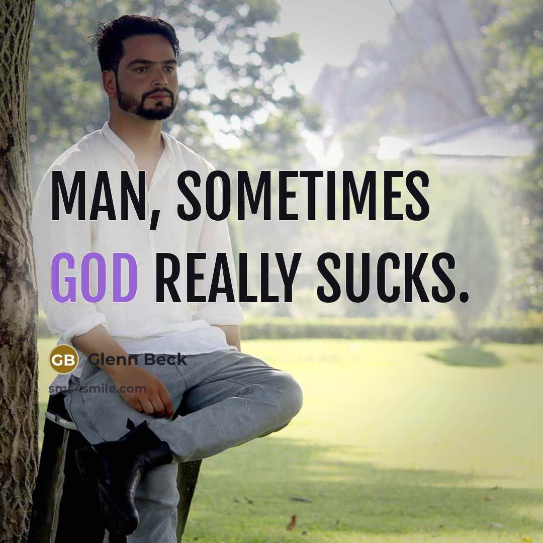 “Man, sometimes God really sucks.…” quote by Glenn Beck