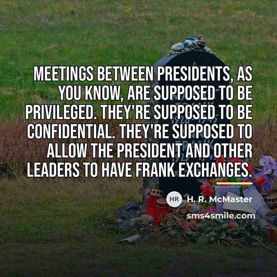 “Meetings between Presidents, as you know, are supposed to be…” quote by H. R. McMaster
