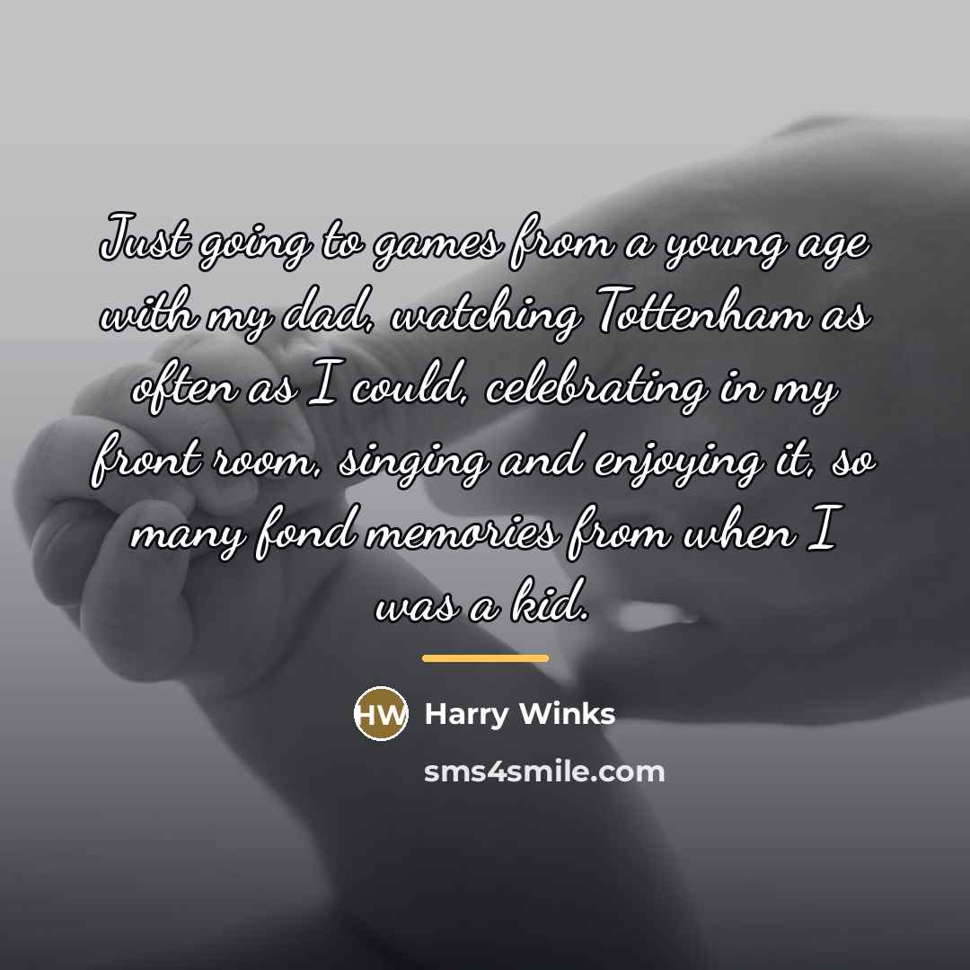 “Just going to games from a young age with my…” quote by Harry Winks