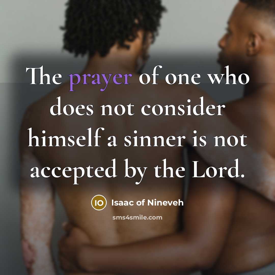 “The prayer of one who does not consider himself a…” quote by Isaac of Nineveh
