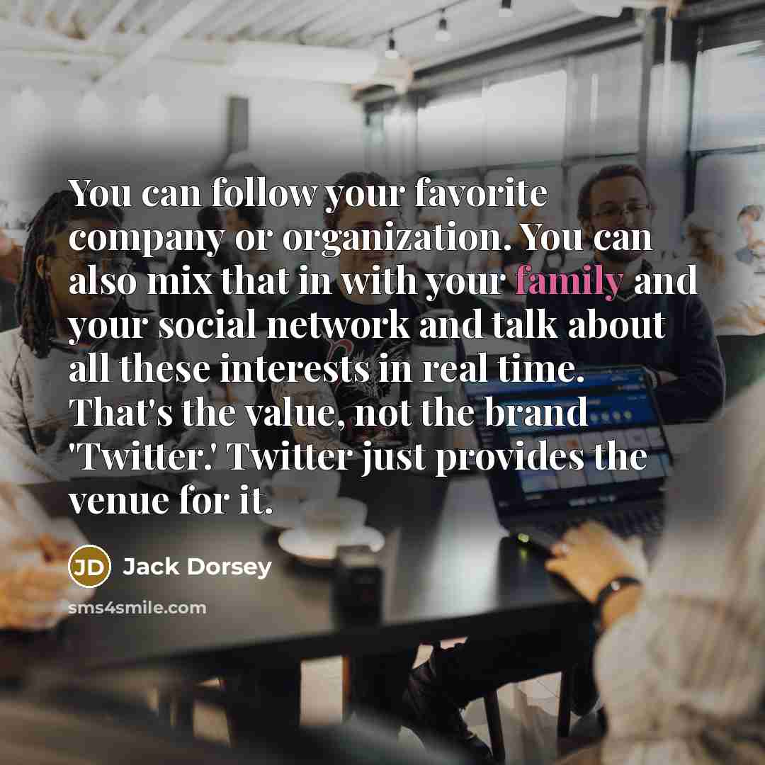 “You can follow your favorite company or organization. You can…” quote by Jack Dorsey