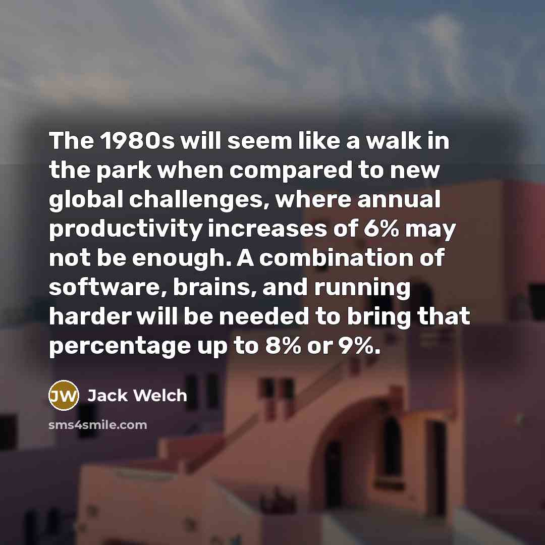 “The 1980s will seem like a walk in the park…” quote by Jack Welch