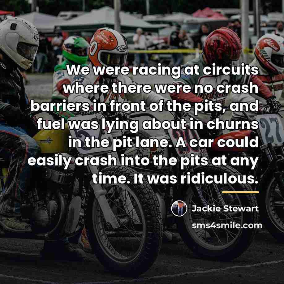 “We were racing at circuits where there were no crash…” quote by Jackie Stewart
