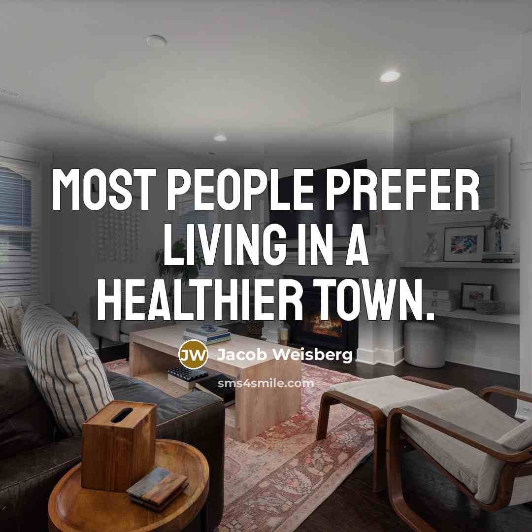 “Most people prefer living in a healthier town.…” quote by Jacob Weisberg